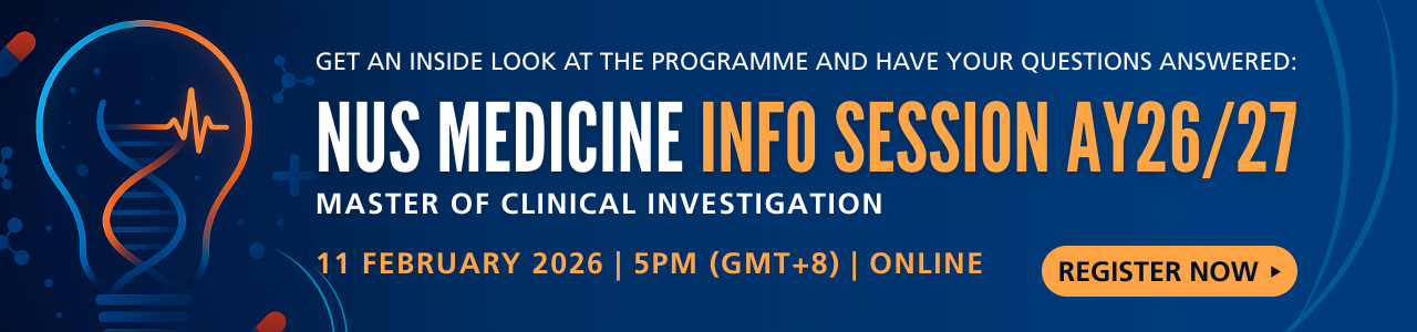 Get an inside look at the programme and have your questions answered at the NUS Medicine Info Session AY26/27 for Master of Clinical Investigation on 11 February 2026, 5PM (GMT+8), Online