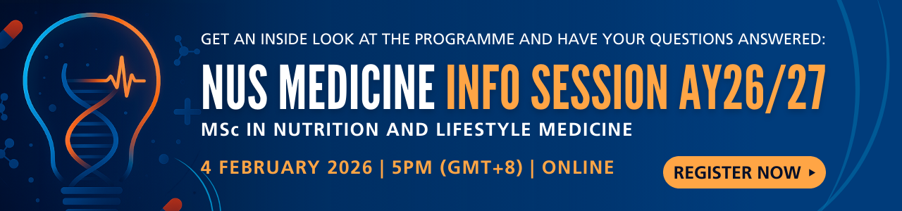 Get an inside look at the programme and have your questions answered at the NUS Medicine Info Session AY26/27 for MSc in Nutrition and Lifestyle Medicine on 4 February 2026, 5PM (GMT+8), Online