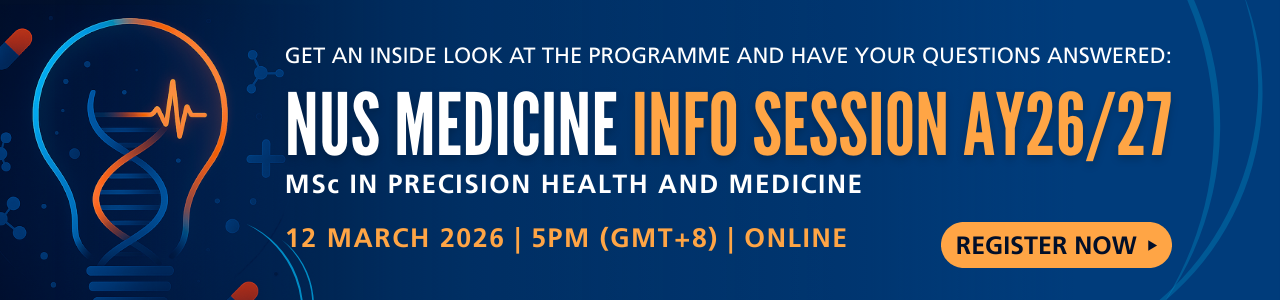 Get an inside look at the programme and have your questions answered at the NUS Medicine Info Session AY26/27 for MSc in Precision Health and Medicine on 12 March 2026, 5PM (GMT+8), Online